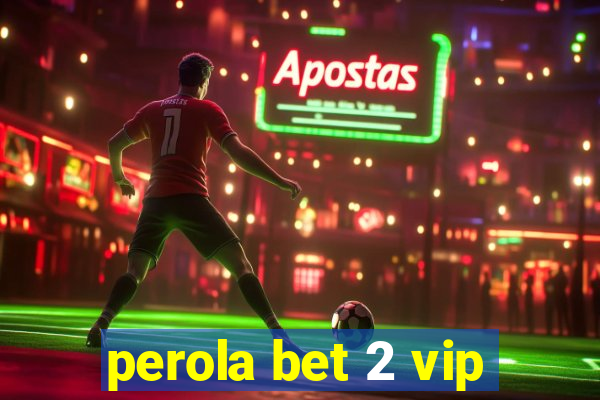 perola bet 2 vip